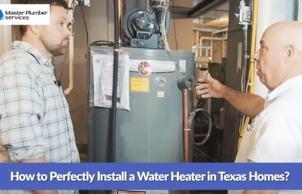 How to Perfectly Install a Water Heater in Texas Homes?